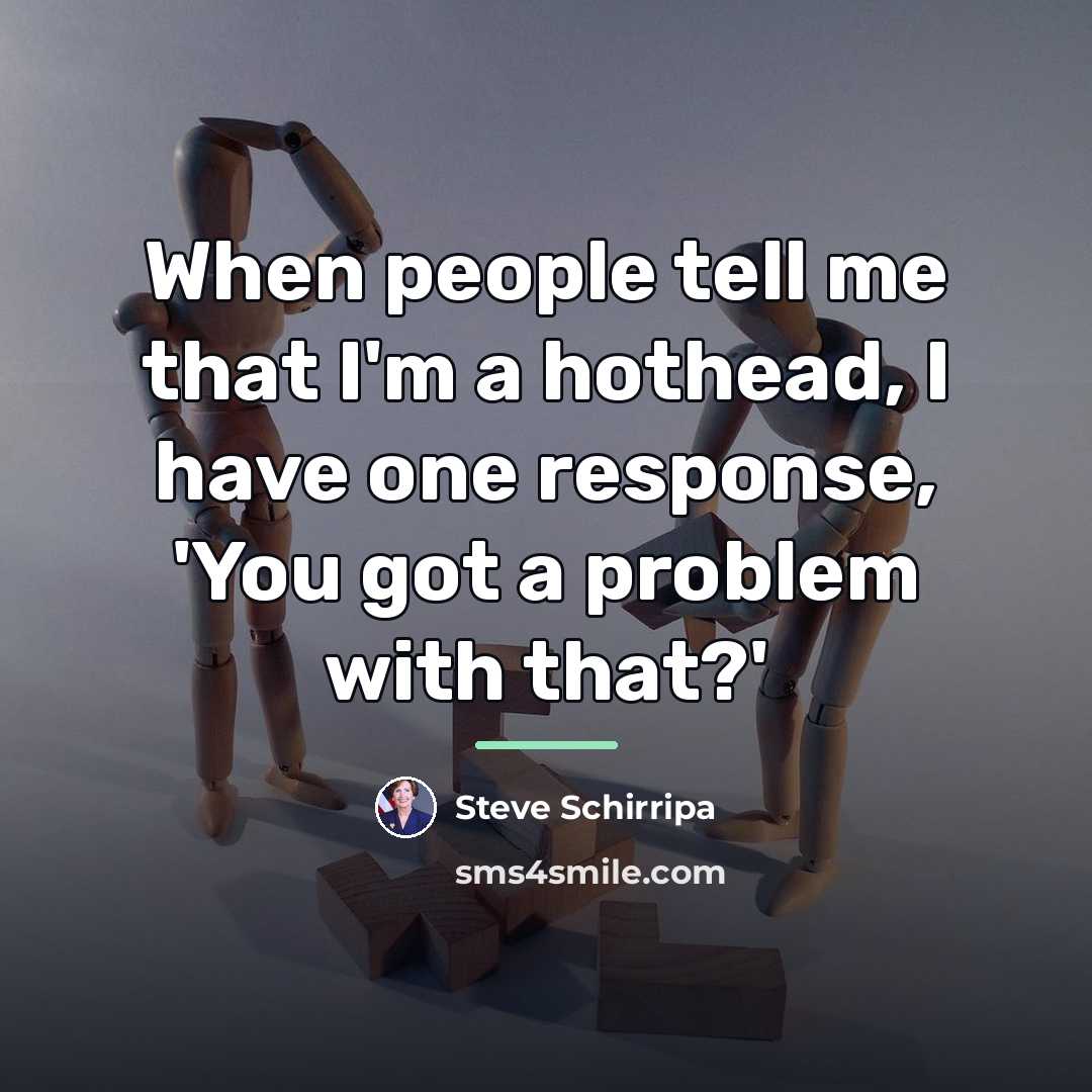 “When people tell me that I'm a hothead, I have…” quote by Steve Schirripa