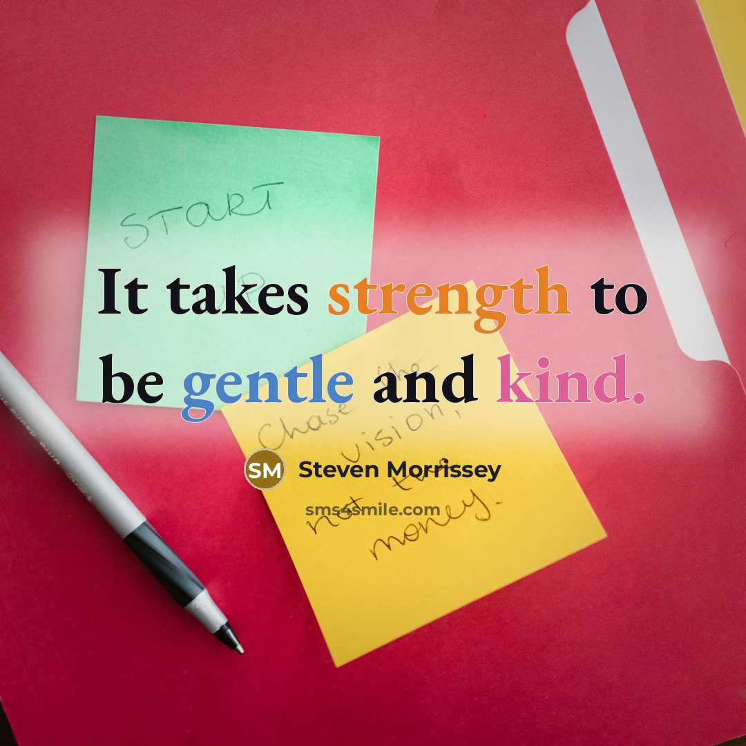 “It takes strength to be gentle and kind.…” quote by Steven Morrissey