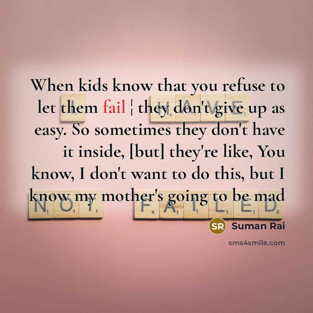 “When kids know that you refuse to let them fail…” quote by Suman Rai