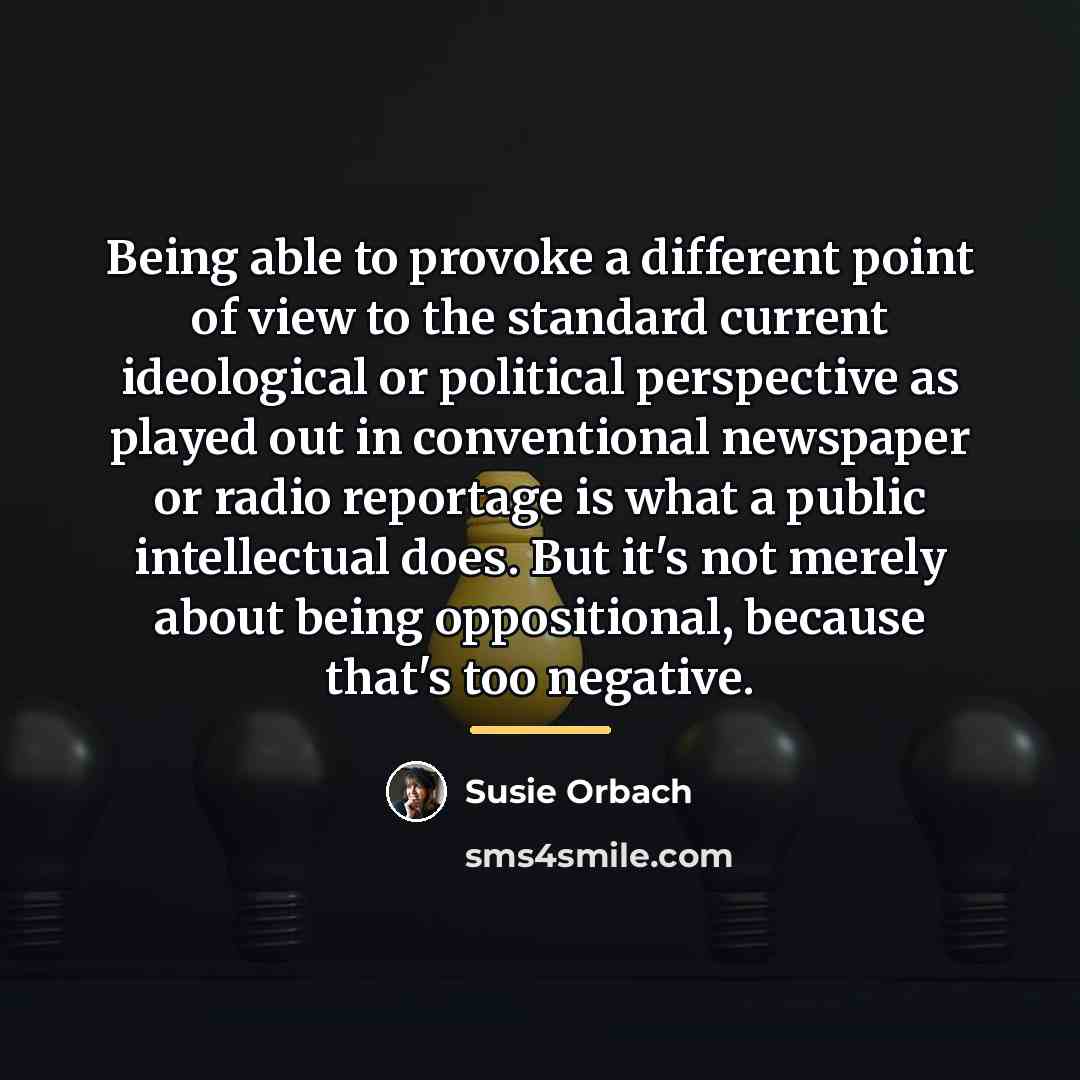 “Being able to provoke a different point of view to…” quote by Susie Orbach