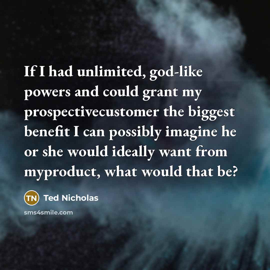 “If I had unlimited, god-like powers and could grant my…” quote by Ted Nicholas