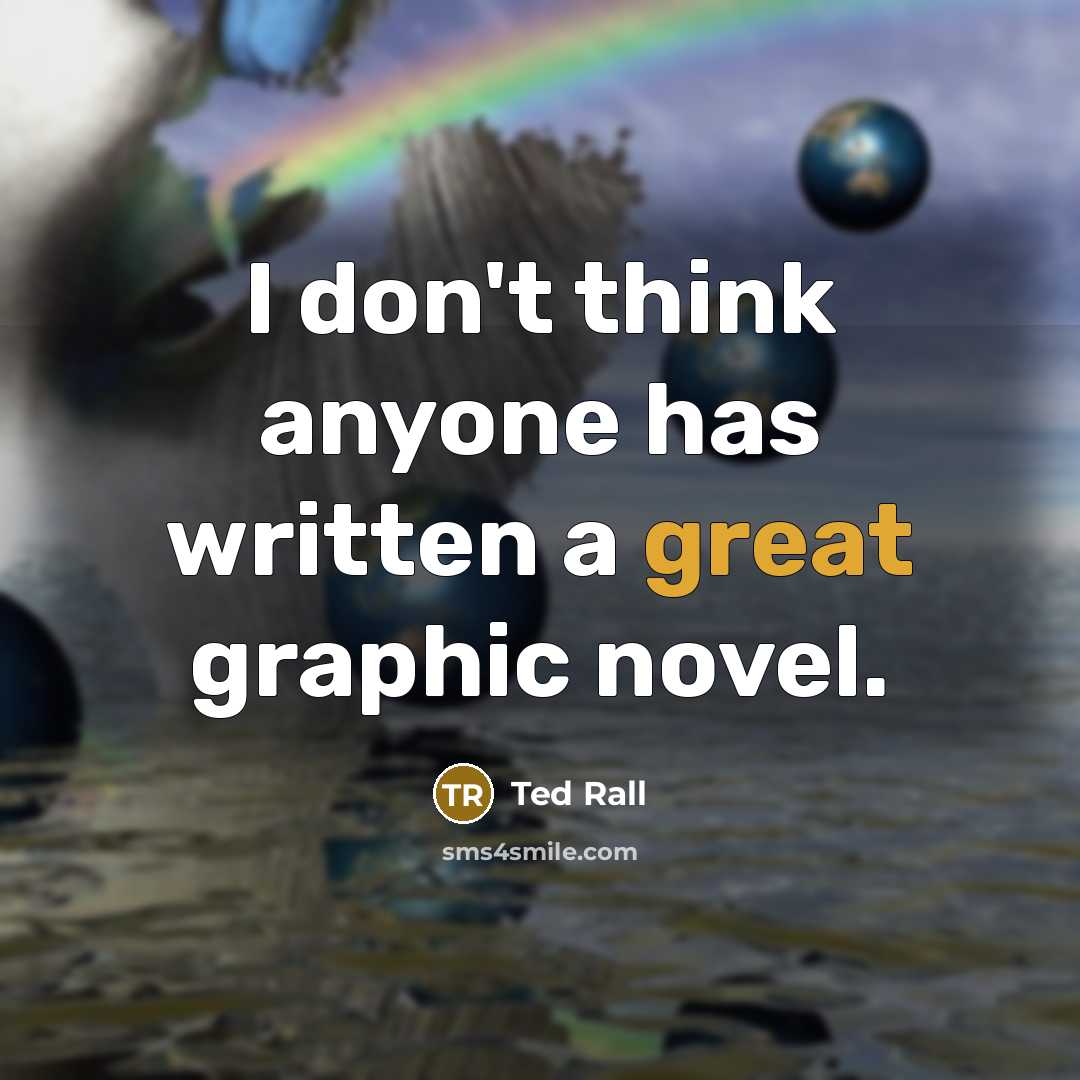 “I don't think anyone has written a great graphic novel.…” quote by Ted Rall