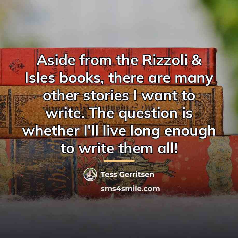 “Aside from the Rizzoli & Isles books, there are many…” quote by Tess Gerritsen