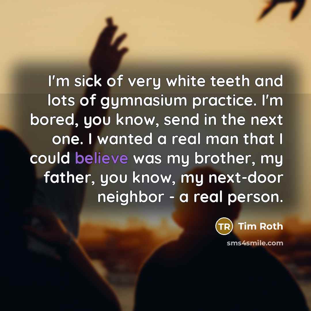 “I'm sick of very white teeth and lots of gymnasium…” quote by Tim Roth