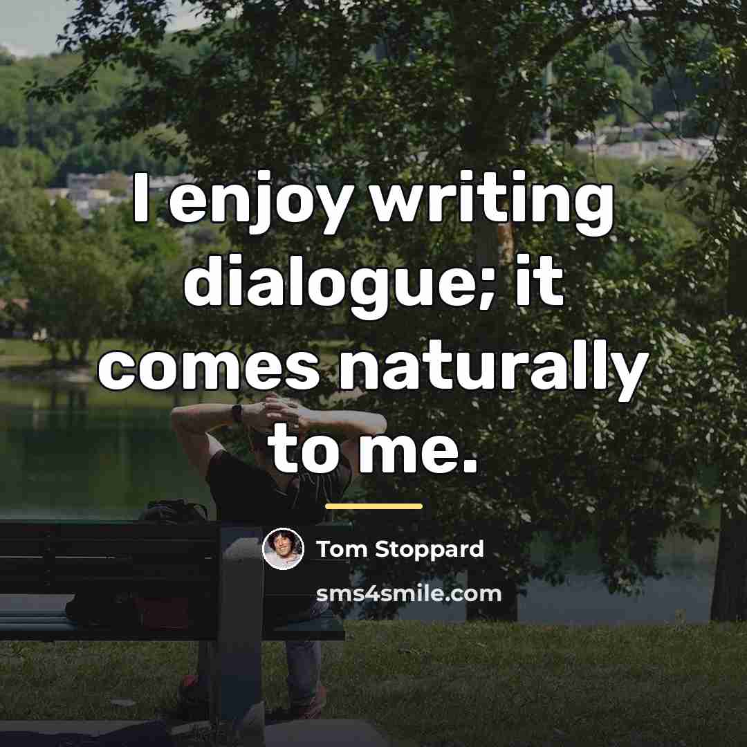 “I enjoy writing dialogue; it comes naturally to me.…” quote by Tom Stoppard