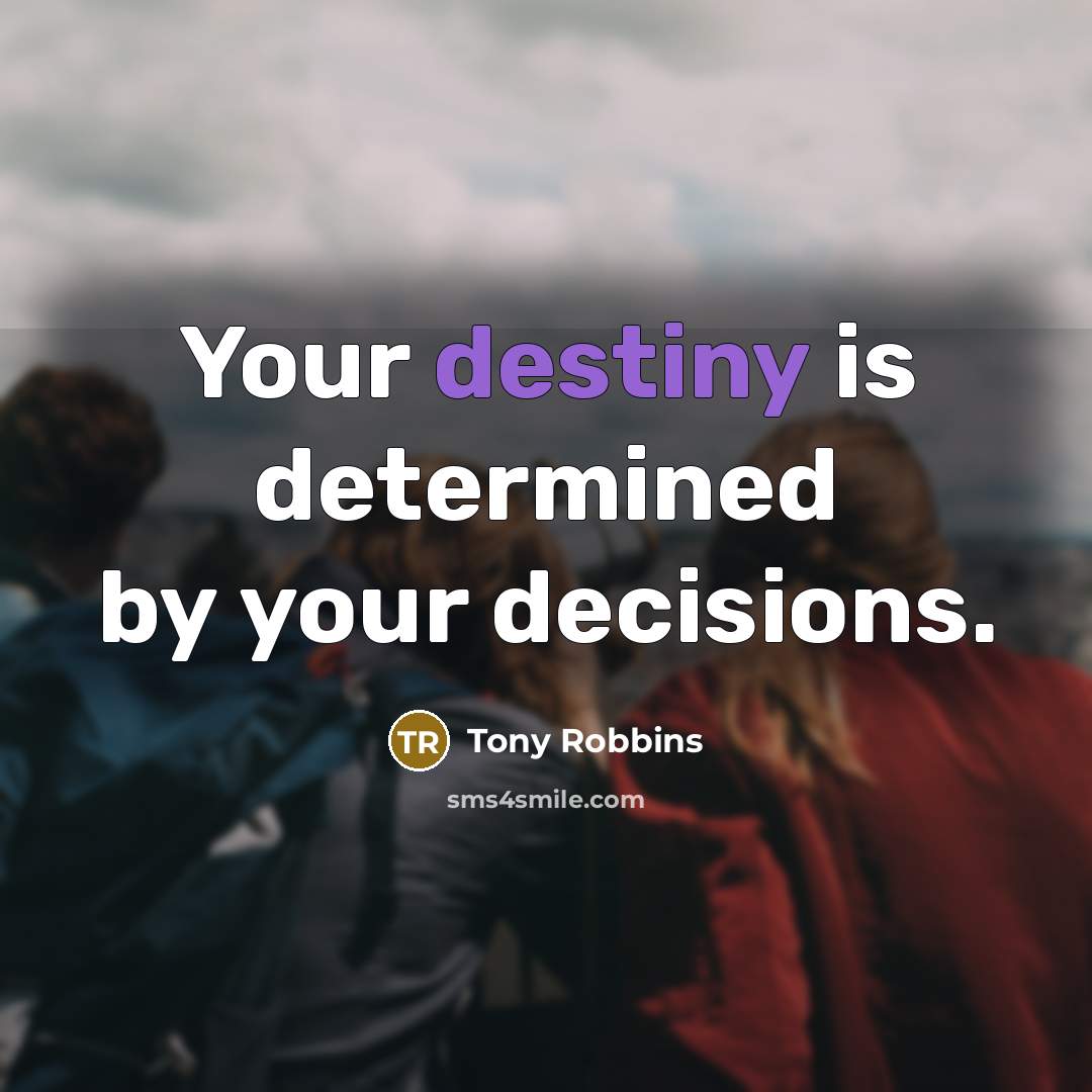 “Your destiny is determined by your decisions.…” quote by Tony Robbins
