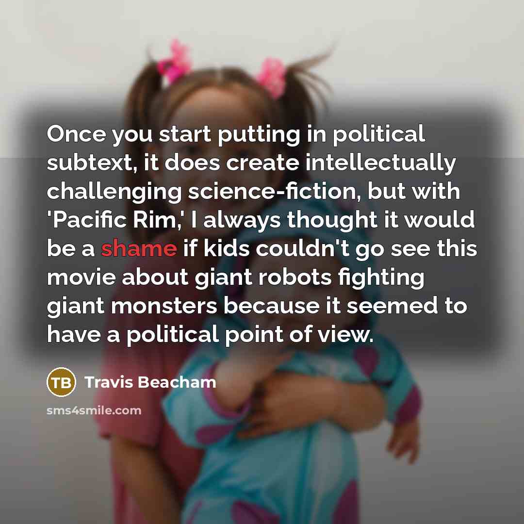 “Once you start putting in political subtext, it does create…” quote by Travis Beacham