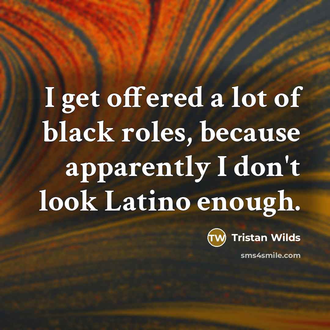“I get offered a lot of black roles, because apparently…” quote by Tristan Wilds