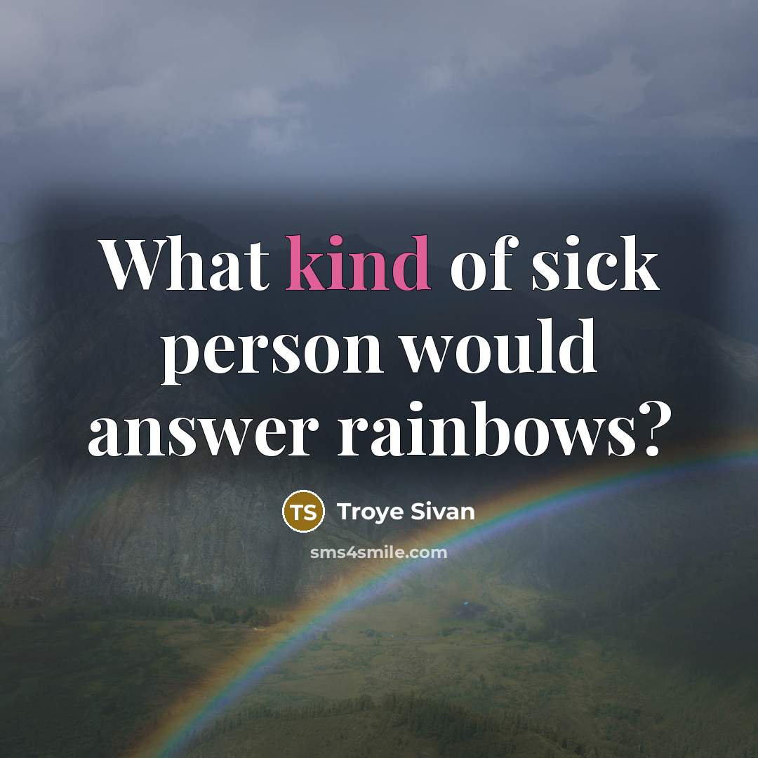 “What kind of sick person would answer rainbows?…” quote by Troye Sivan
