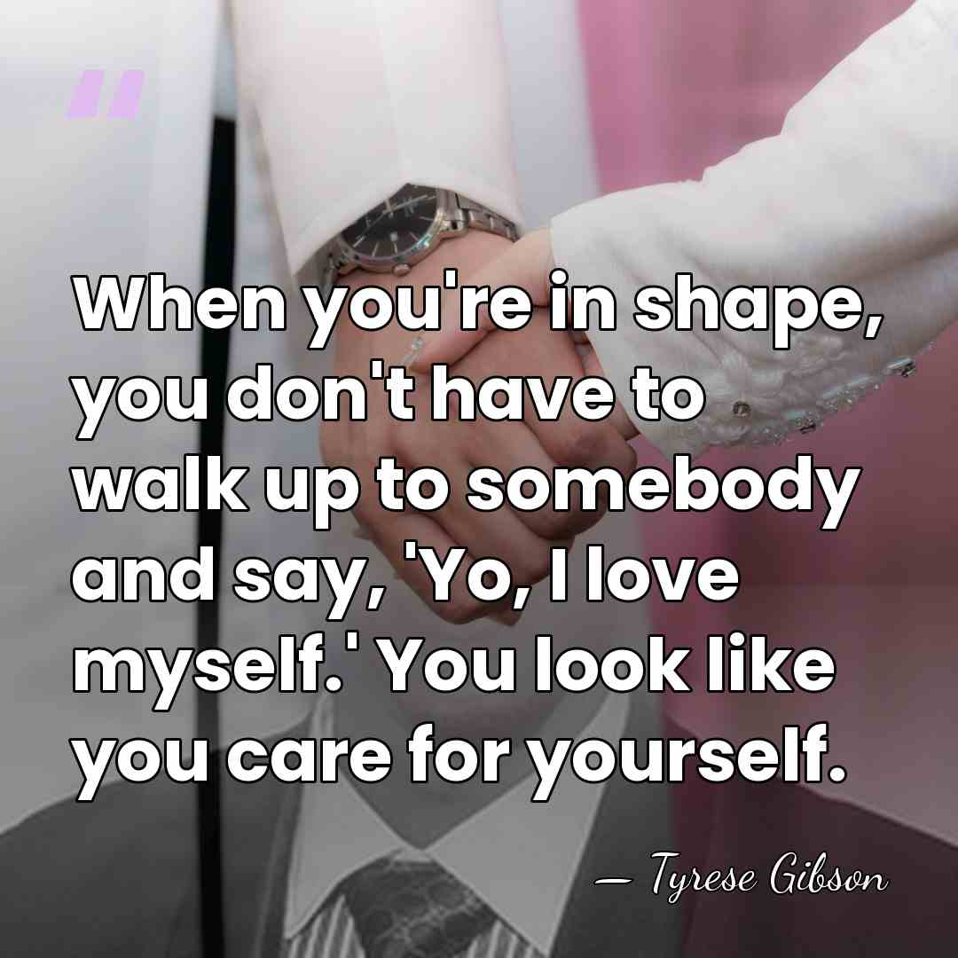 When you're in shape, you don't have to walk up to somebody&hellip; - Tyrese Gibson