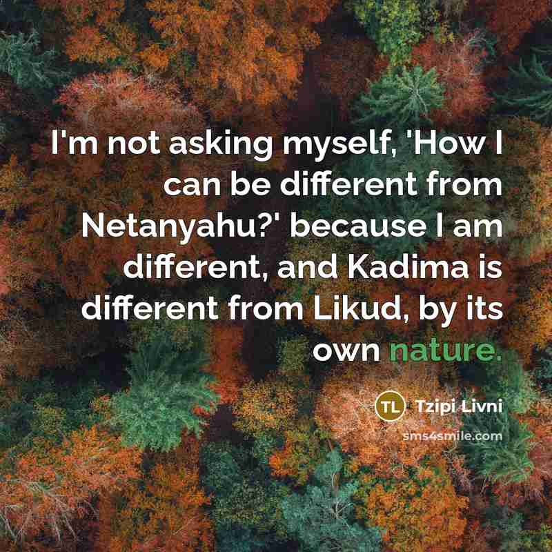 “I'm not asking myself, 'How I can be different from…” quote by Tzipi Livni