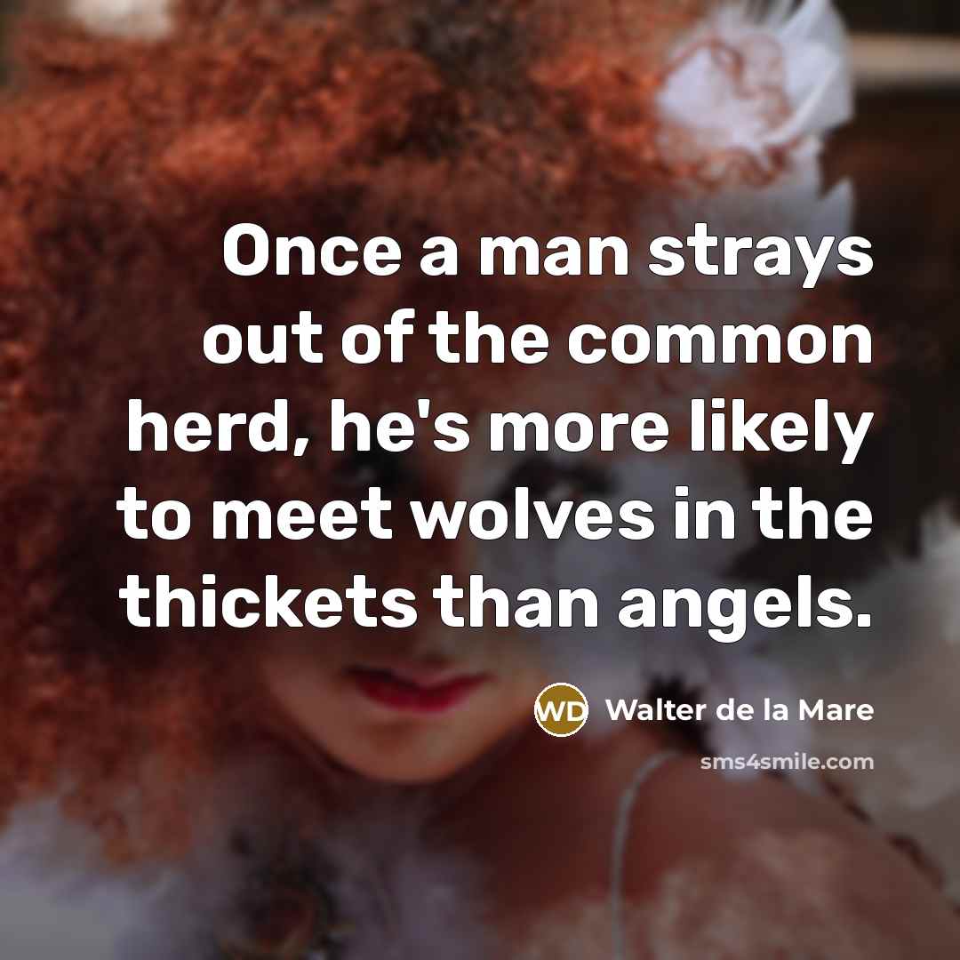 “Once a man strays out of the common herd, he's…” quote by Walter de La Mare