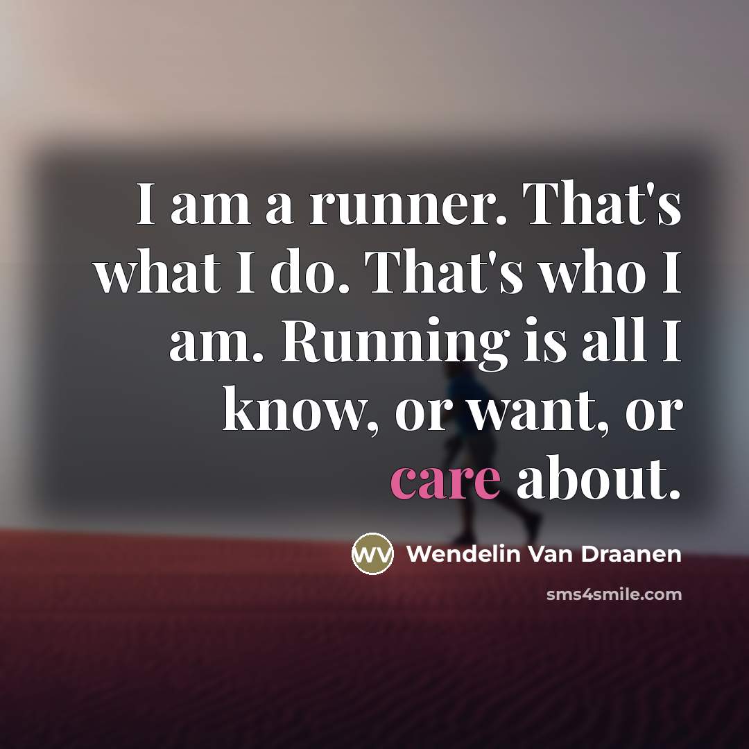 “I am a runner. That's what I do. That's who…” quote by Wendelin Van Draanen