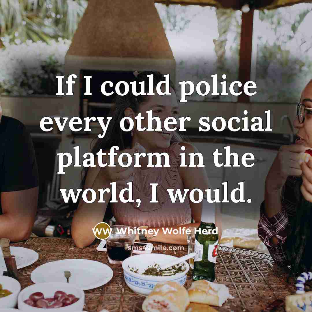 “If I could police every other social platform in the…” quote by Whitney Wolfe Herd