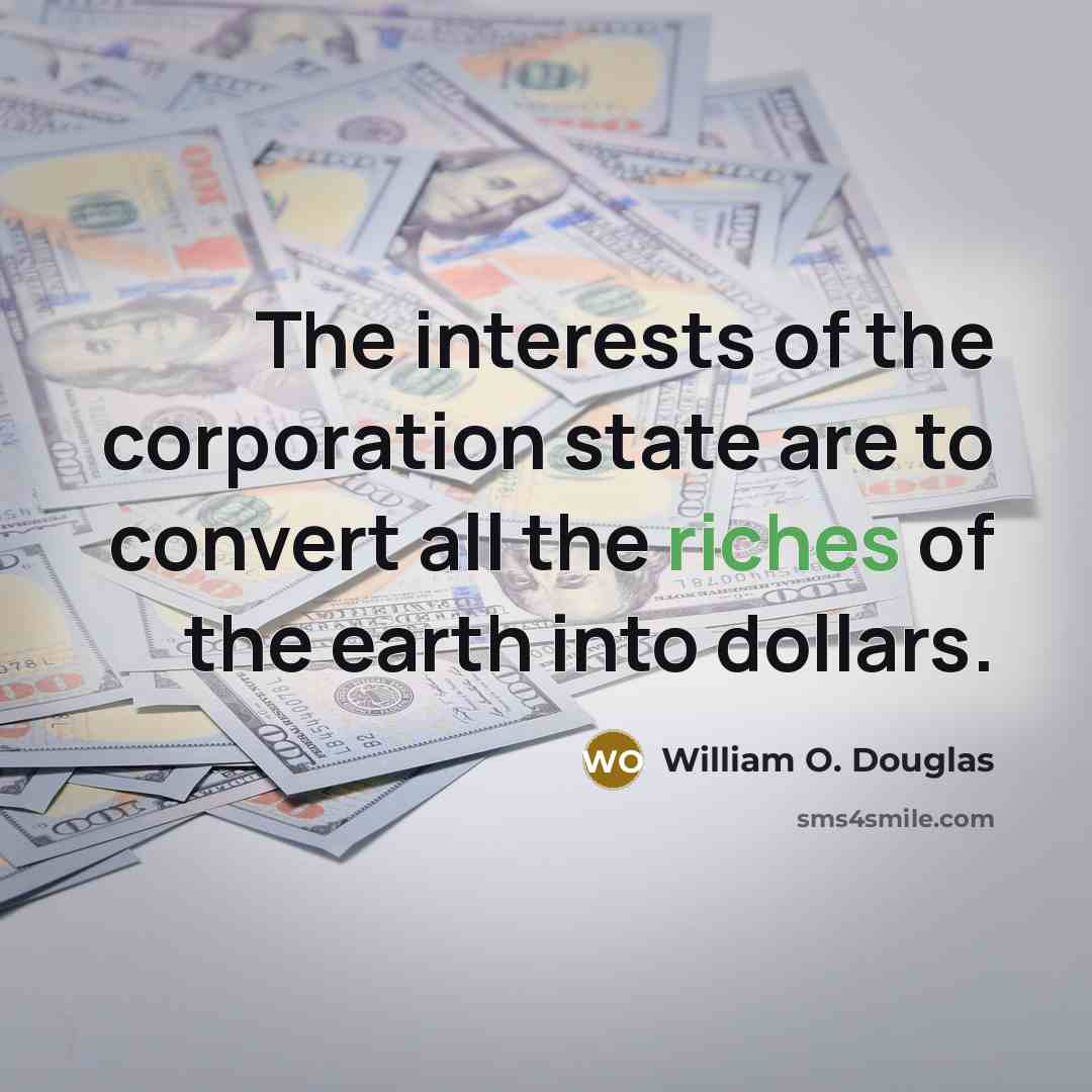 “The interests of the corporation state are to convert all…” quote by William O. Douglas