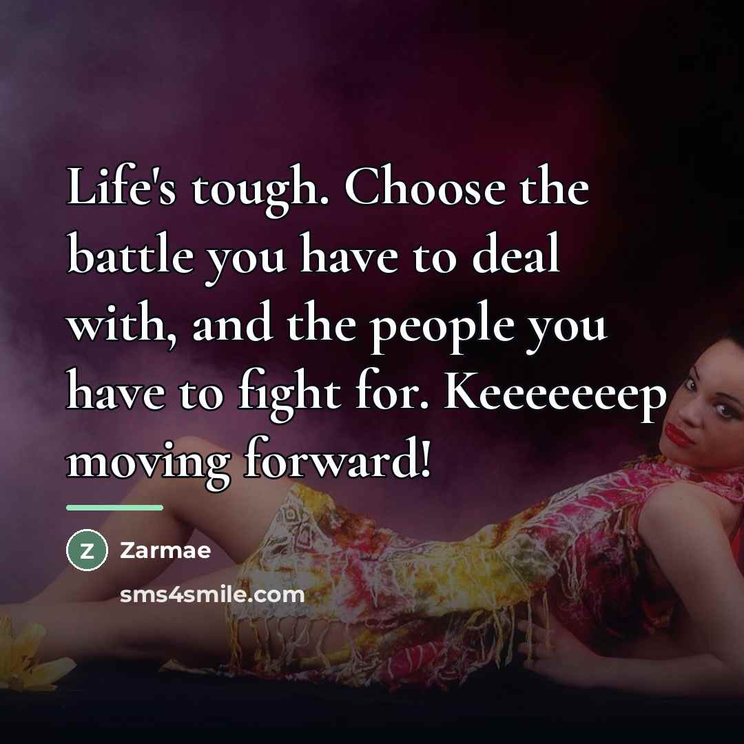 “Life's tough. Choose the battle you have to deal with,…” quote by Zarmae