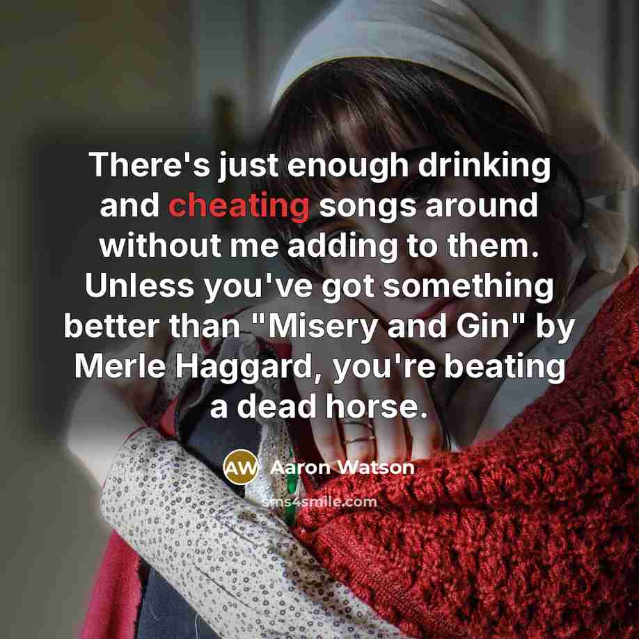 “There's just enough drinking and cheating songs around without me…” quote by Aaron Watson