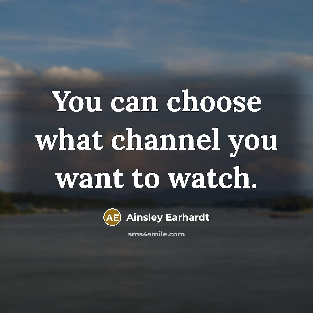 “You can choose what channel you want to watch.…” quote by Ainsley Earhardt