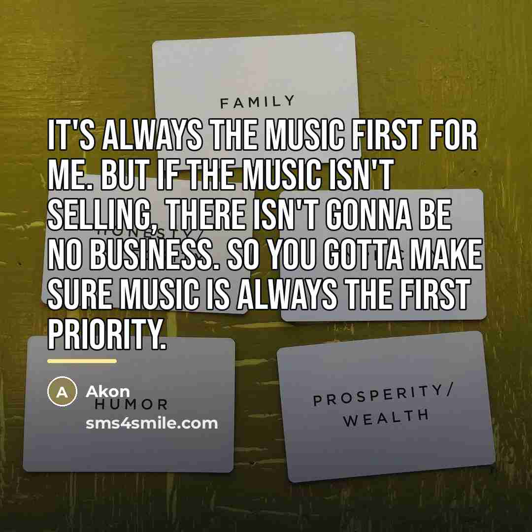 “It's always the music first for me. But if the…” quote by Akon