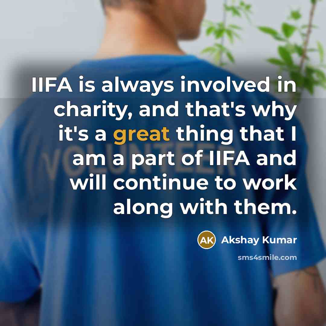“IIFA is always involved in charity, and that's why it's…” quote by Akshay Kumar