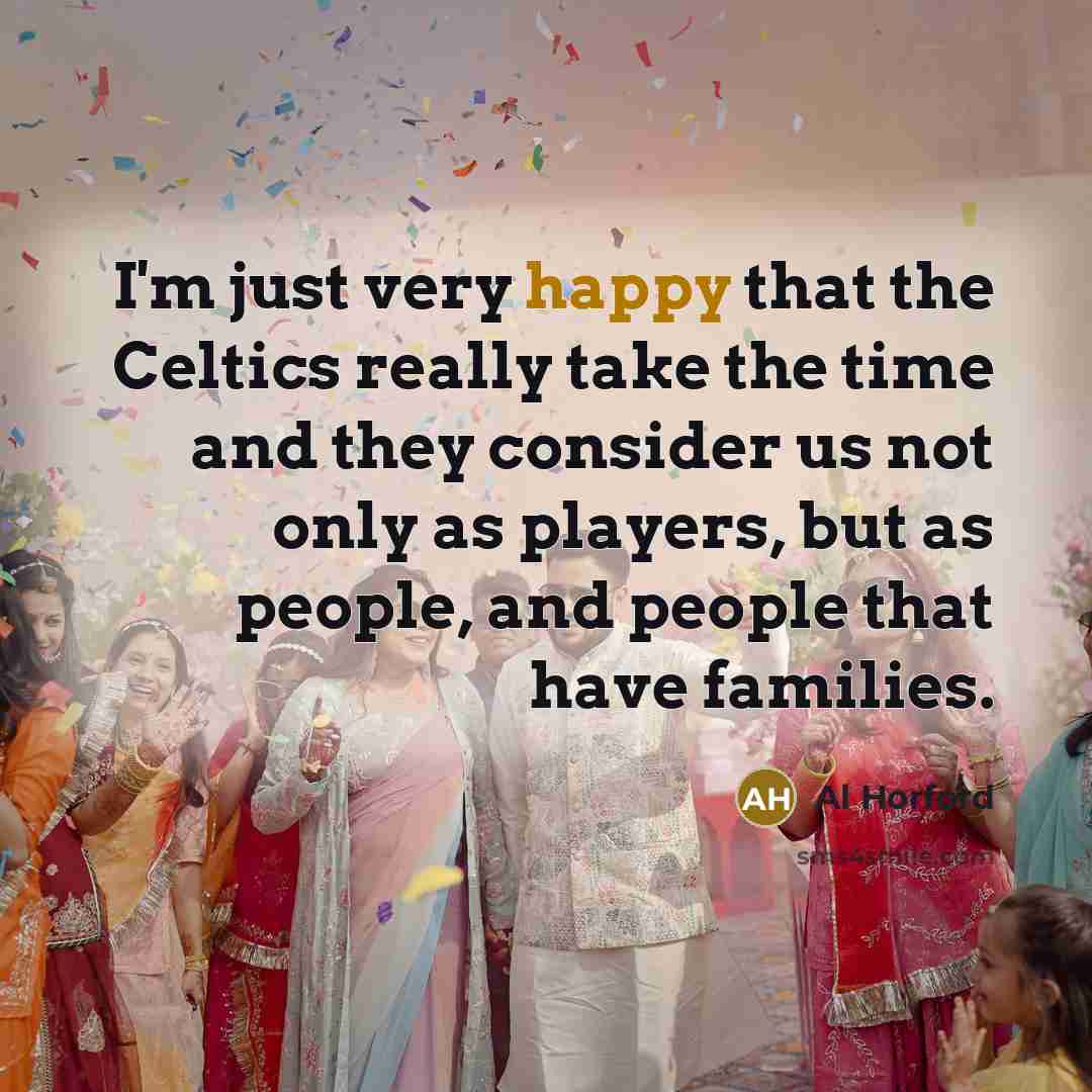 “I'm just very happy that the Celtics really take the…” quote by Al Horford