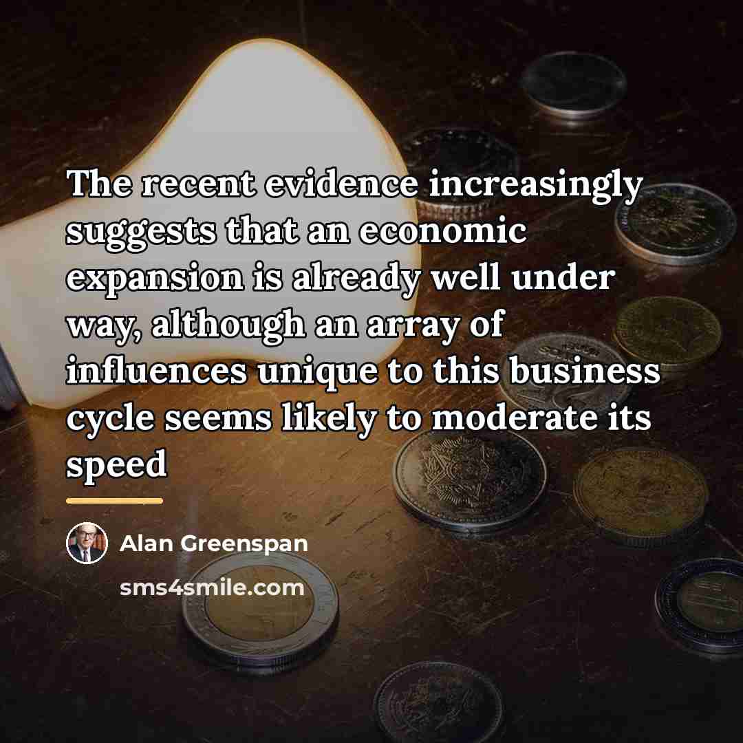 “The recent evidence increasingly suggests that an economic expansion is…” quote by Alan Greenspan