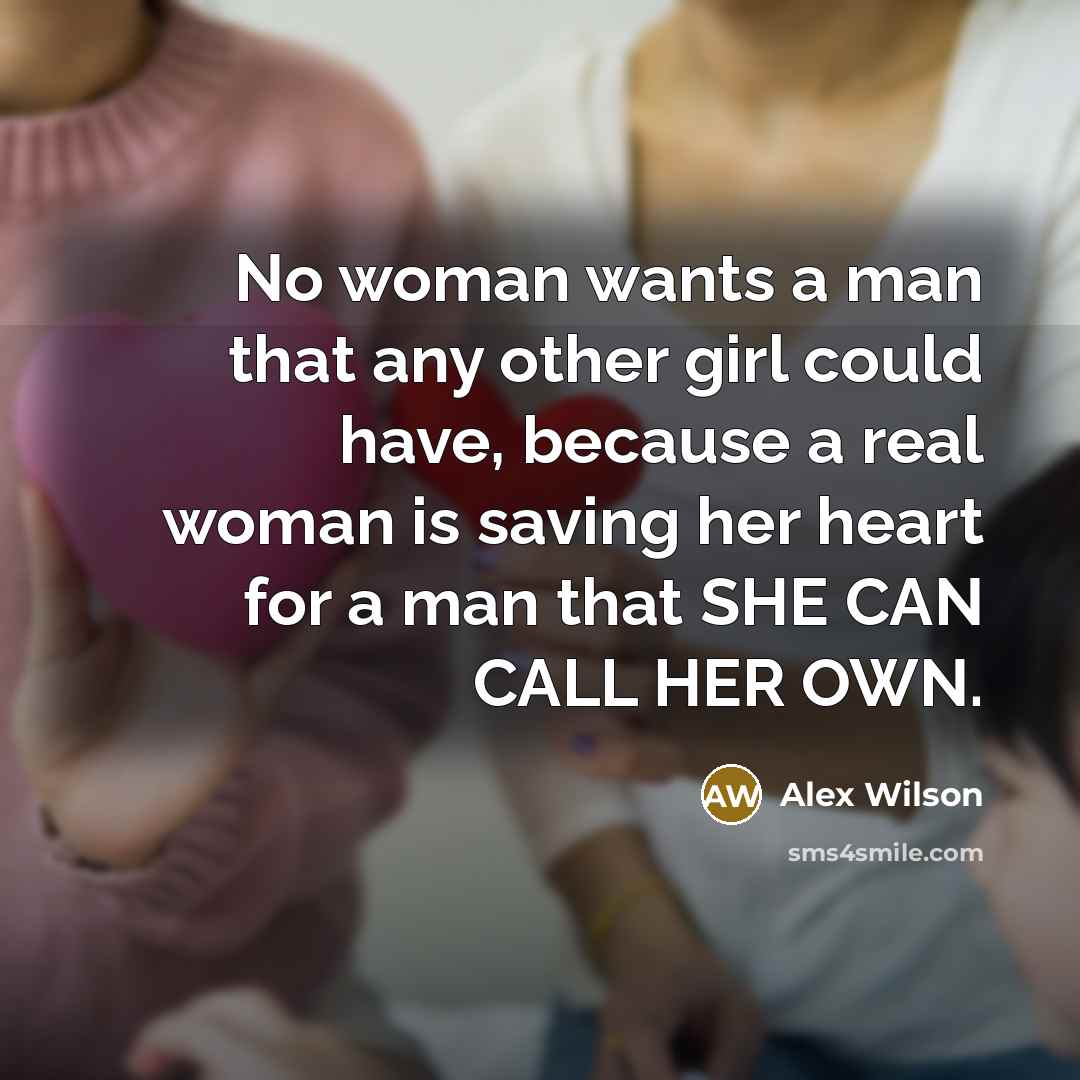 “No woman wants a man that any other girl could…” quote by Alex Wilson