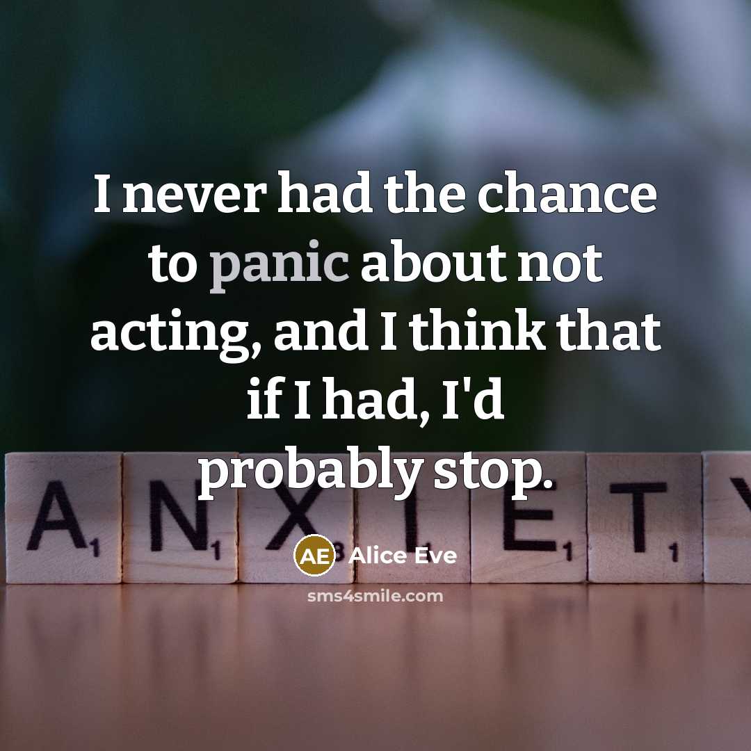 “I never had the chance to panic about not acting,…” quote by Alice Eve
