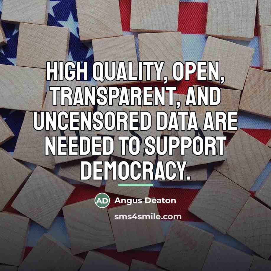 “High quality, open, transparent, and uncensored data are needed to…” quote by Angus Deaton