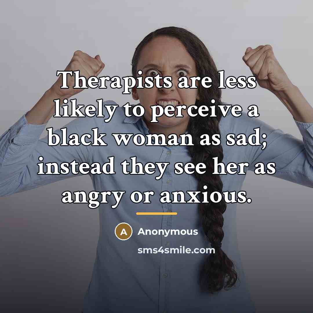 “Therapists are less likely to perceive a black woman as…” quote by Anonymous