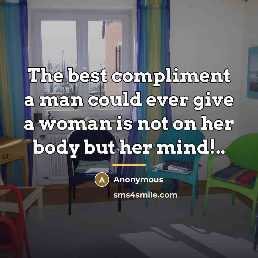 “The best compliment a man could ever give a woman…” quote by Anonymous