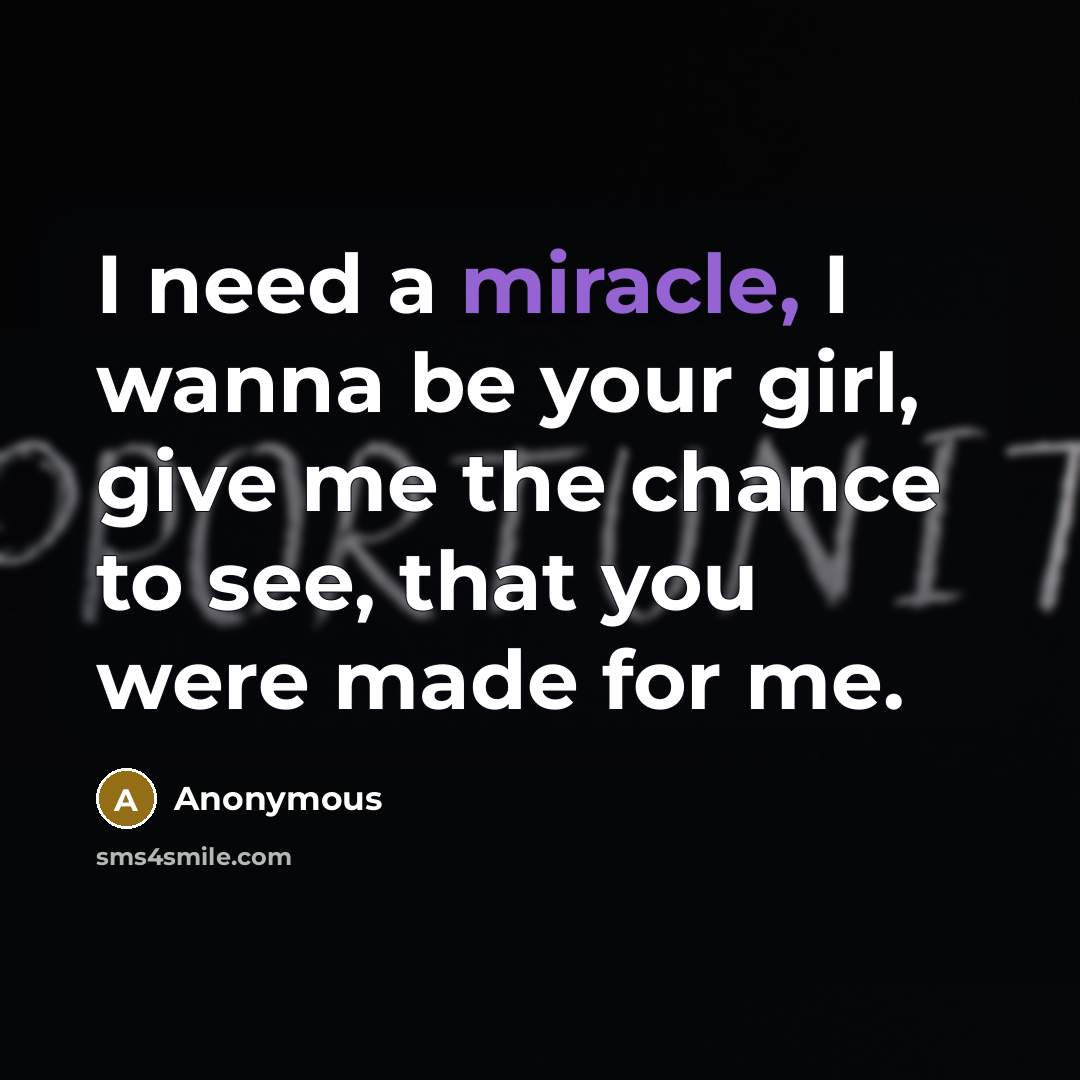 “I need a miracle, I wanna be your girl, give…” quote by Anonymous
