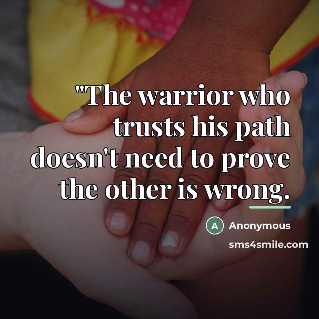 “"The warrior who trusts his path doesn't need to prove…” quote by Anonymous