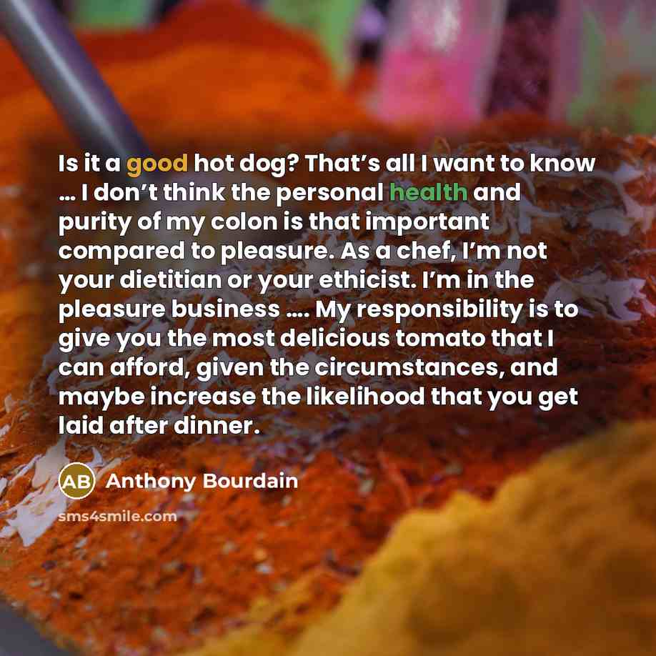 “Is it a good hot dog? That’s all I want…” quote by Anthony Bourdain