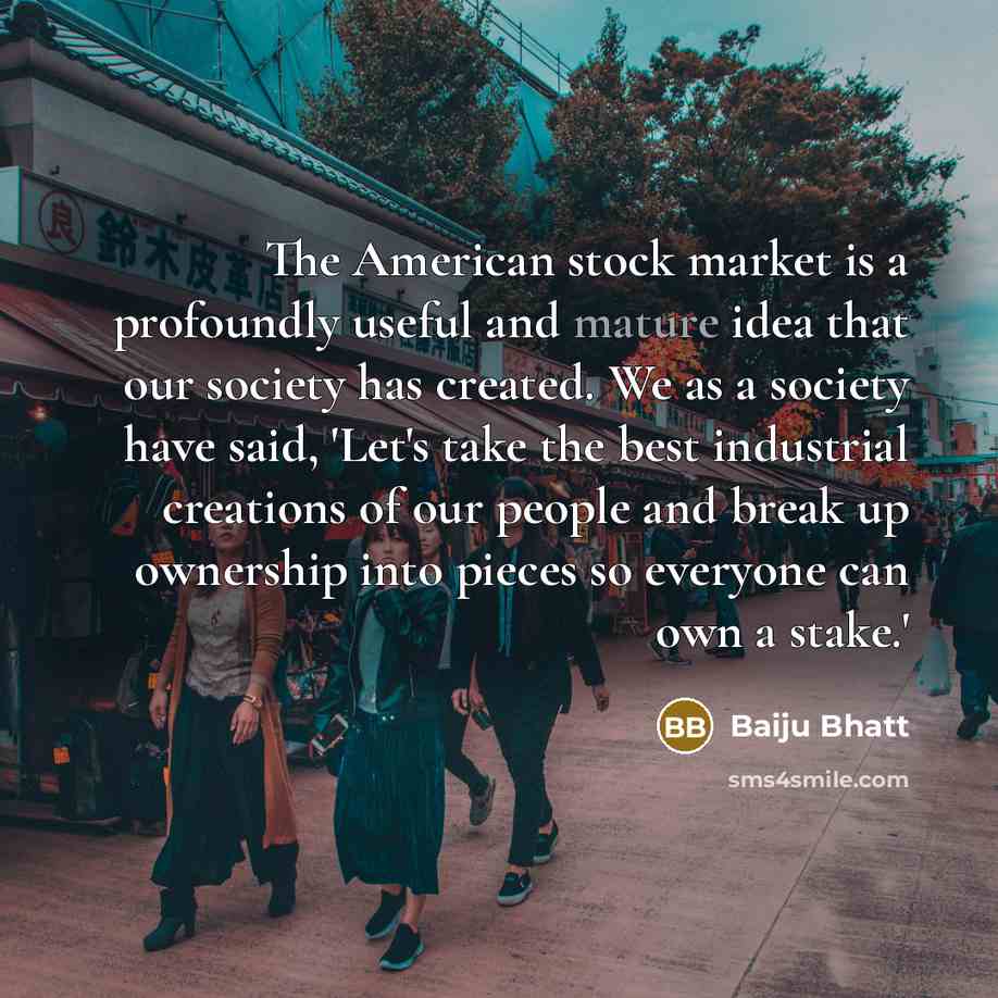 “The American stock market is a profoundly useful and mature…” quote by Baiju Bhatt