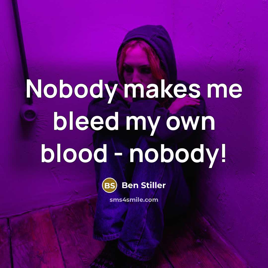 “Nobody makes me bleed my own blood - nobody!…” quote by Ben Stiller