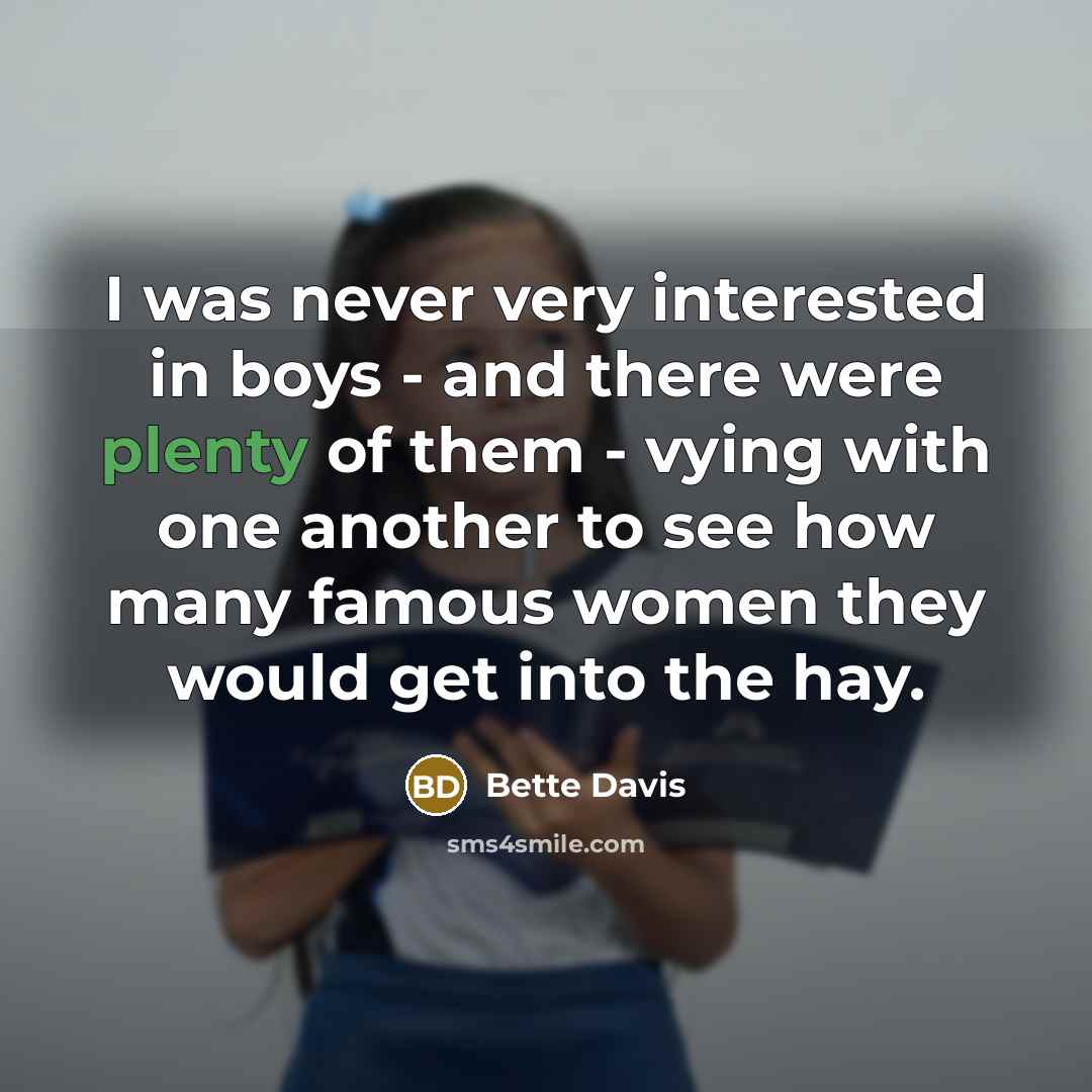 “I was never very interested in boys - and there…” quote by Bette Davis