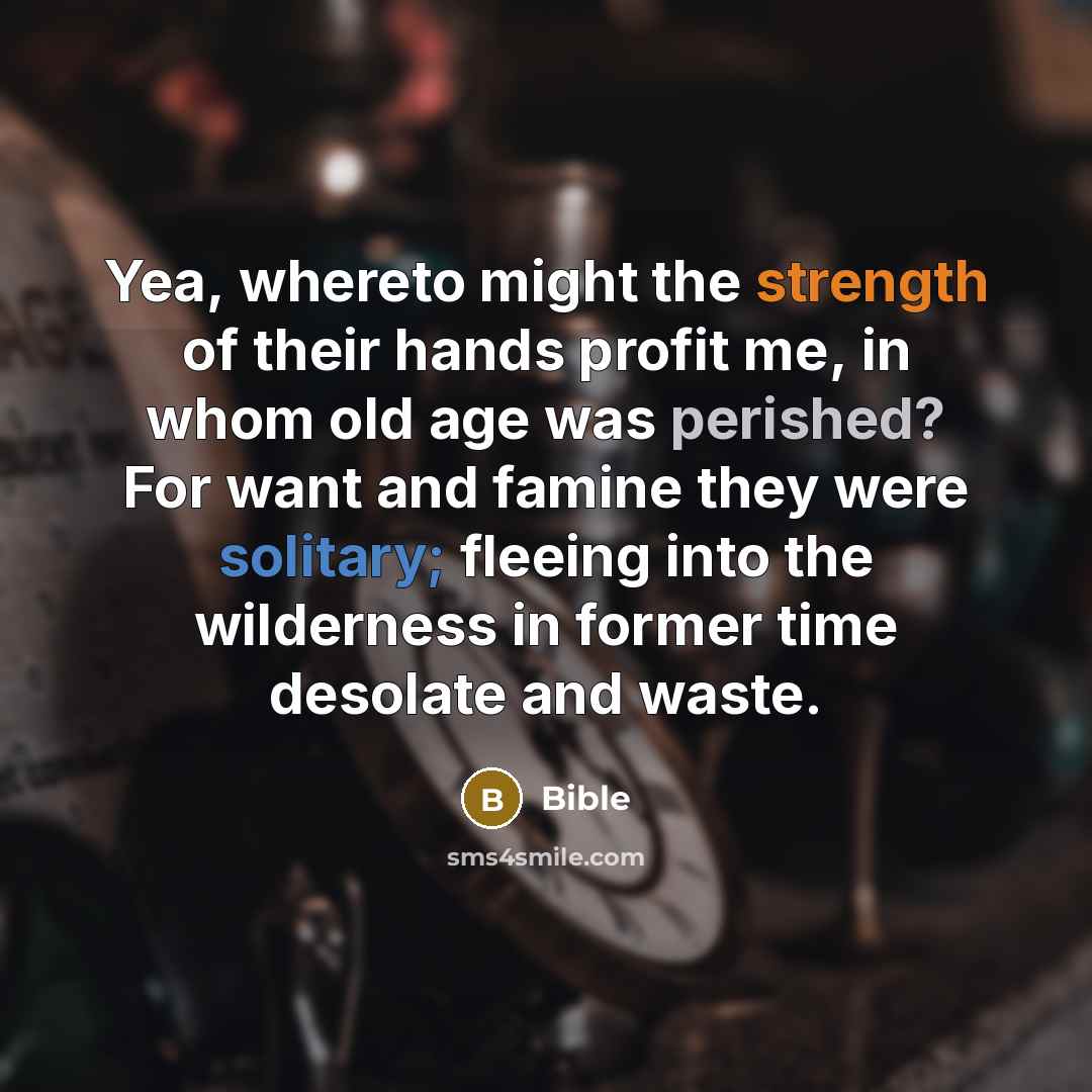 “Yea, whereto might the strength of their hands profit me,…” quote by Bible
