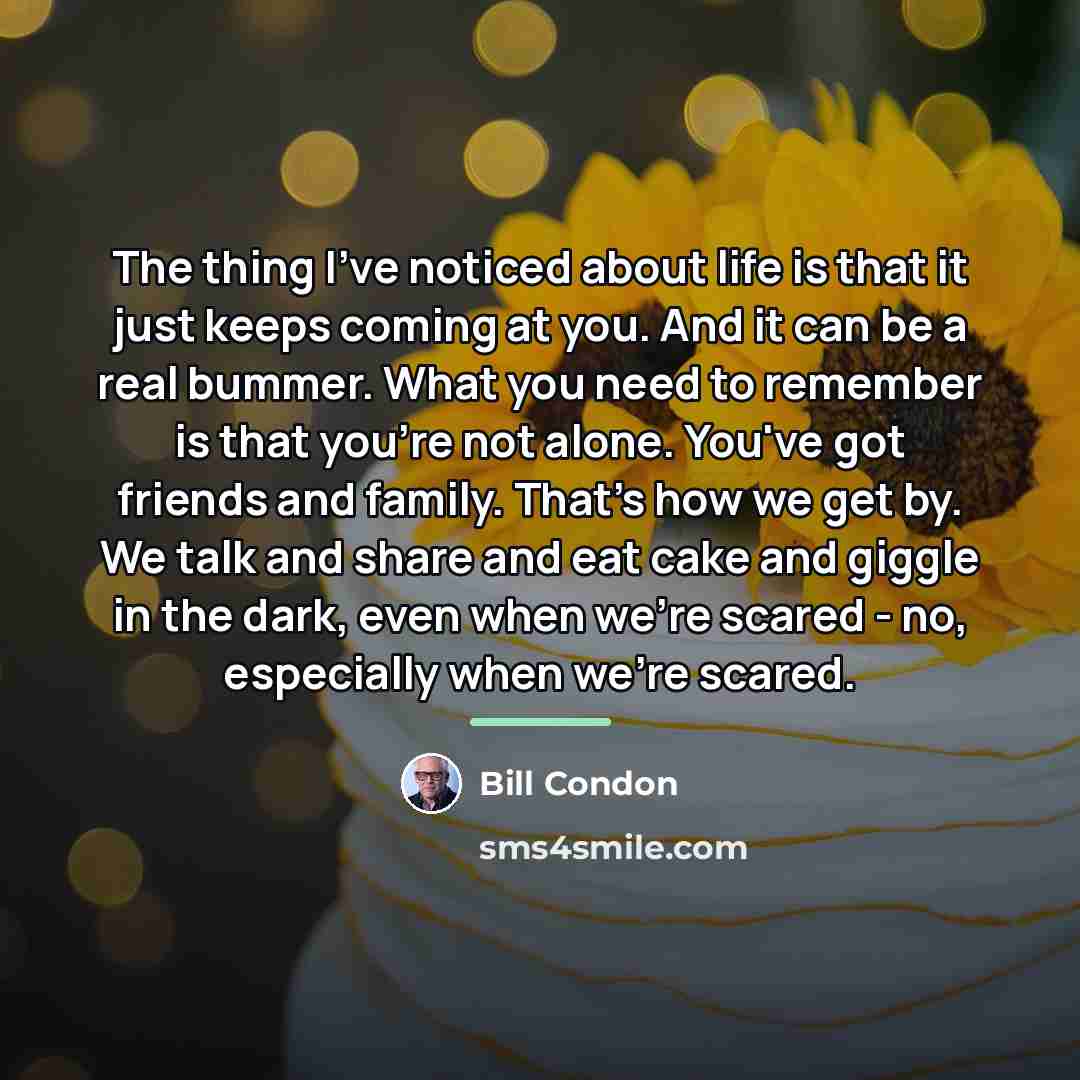 “The thing I've noticed about life is that it just…” quote by Bill Condon