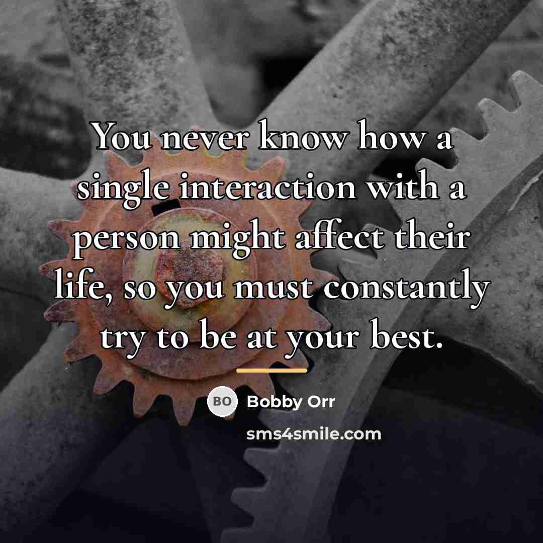 “You never know how a single interaction with a person…” quote by Bobby Orr
