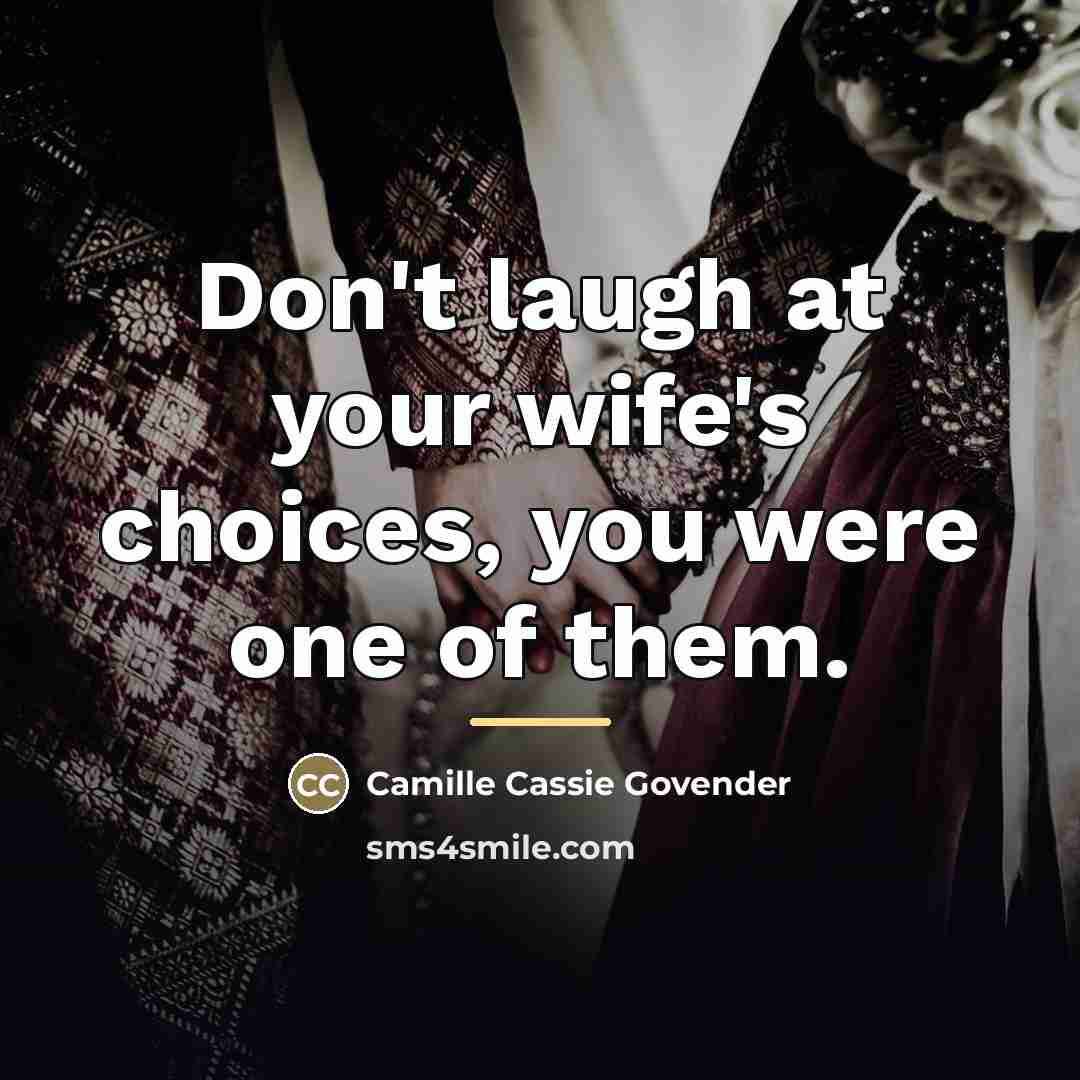 “Don't laugh at your wife's choices, you were one of…” quote by Camille Cassie Govender