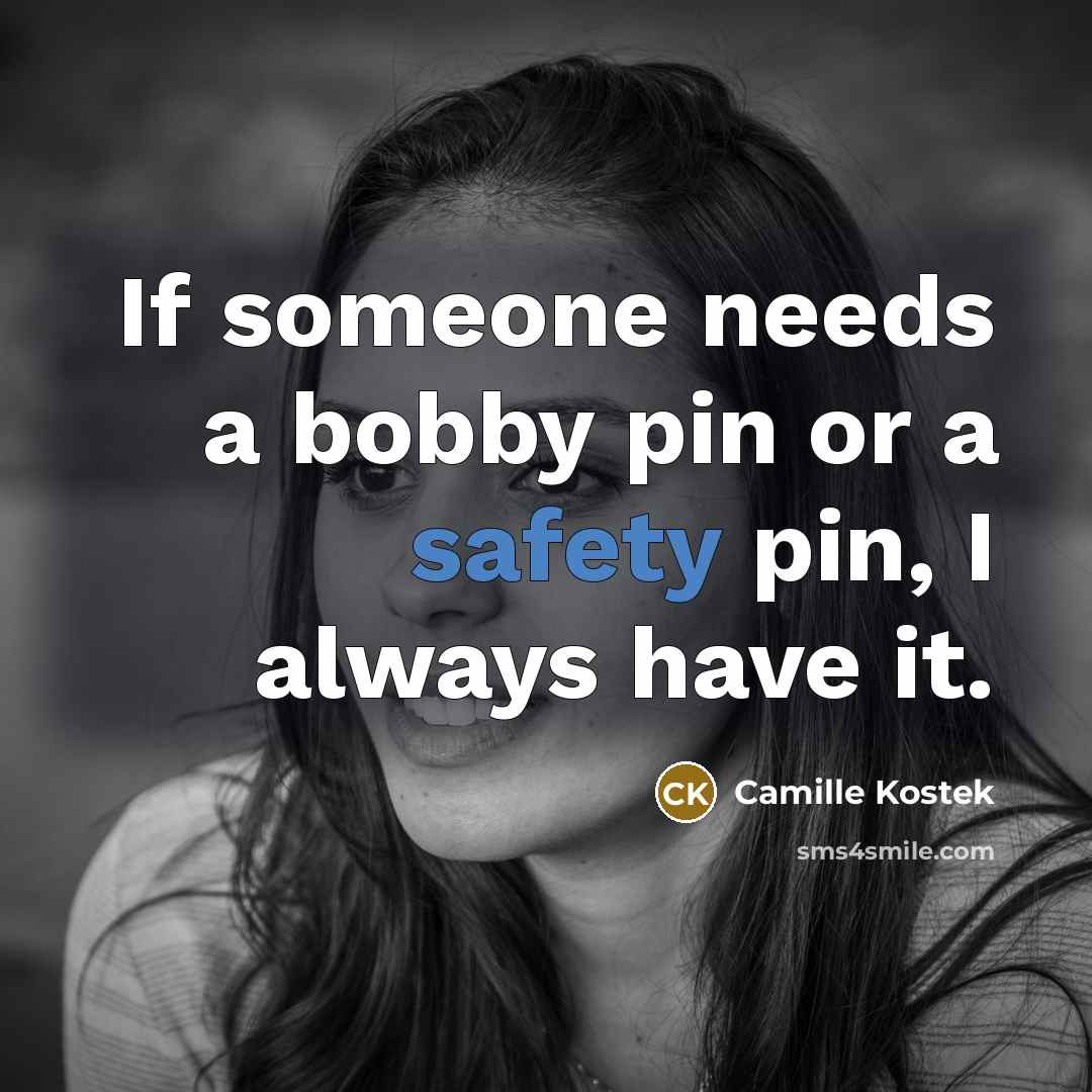 “If someone needs a bobby pin or a safety pin,…” quote by Camille Kostek