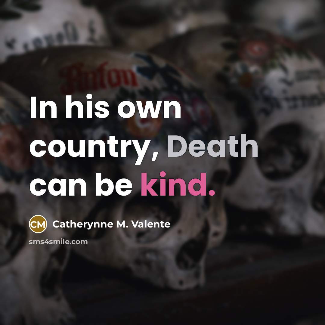 “In his own country, Death can be kind.…” quote by Catherynne M. Valente