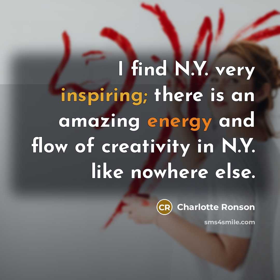 “I find N.Y. very inspiring; there is an amazing energy…” quote by Charlotte Ronson