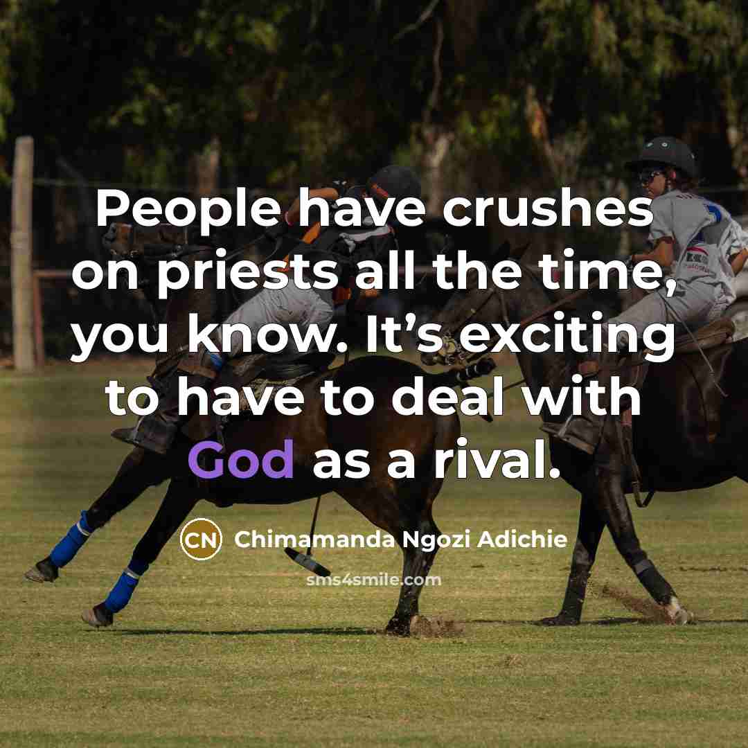 “People have crushes on priests all the time, you know.…” quote by Chimamanda Ngozi Adichie