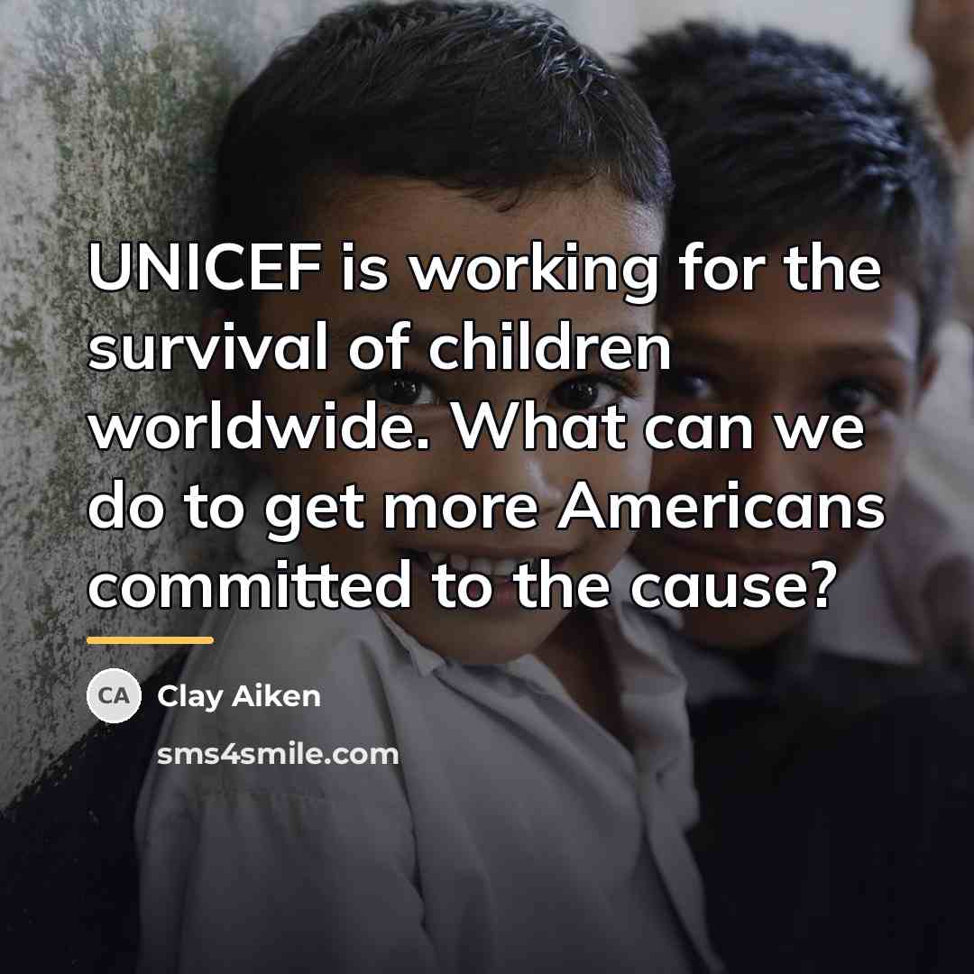 “UNICEF is working for the survival of children worldwide. What…” quote by Clay Aiken