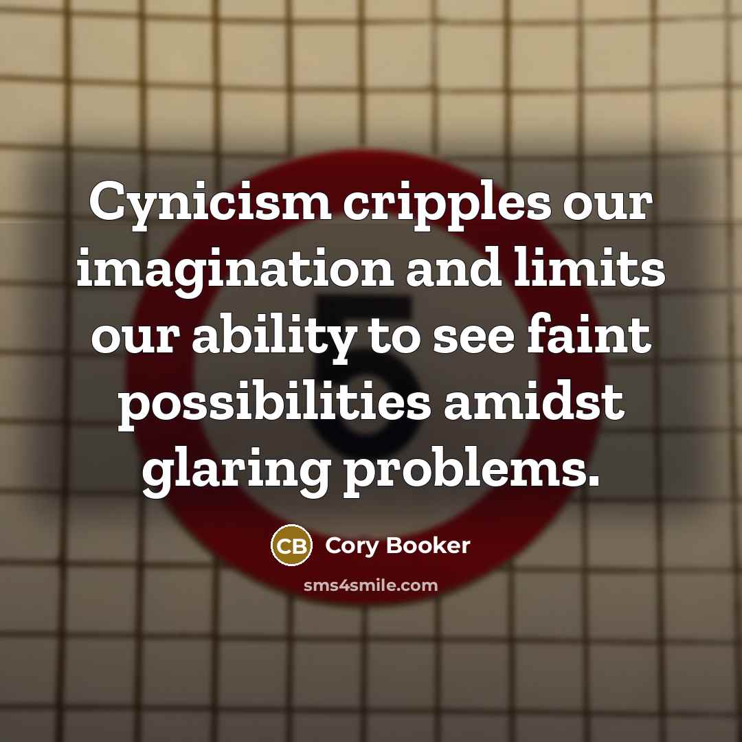 “Cynicism cripples our imagination and limits our ability to see…” quote by Cory Booker