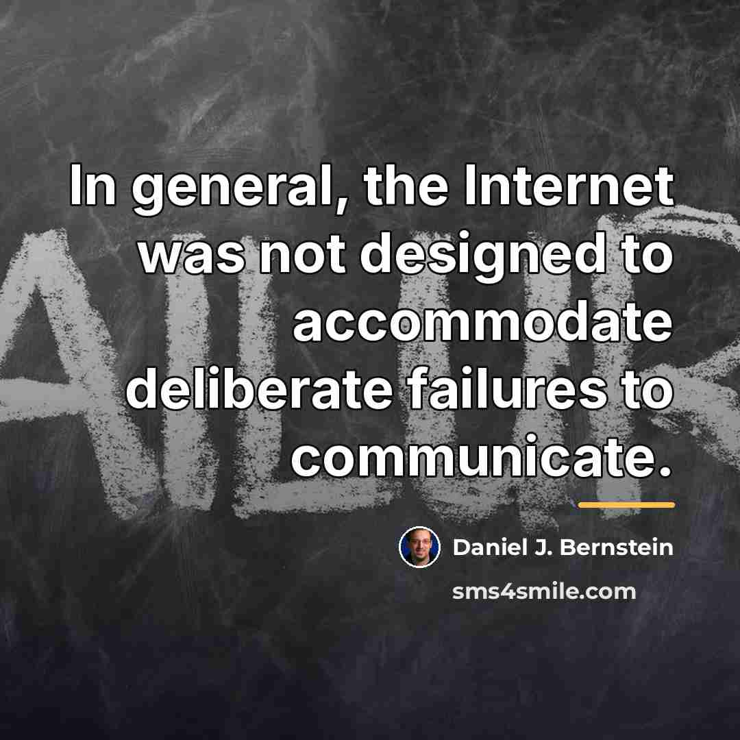 “In general, the Internet was not designed to accommodate deliberate…” quote by Daniel J. Bernstein