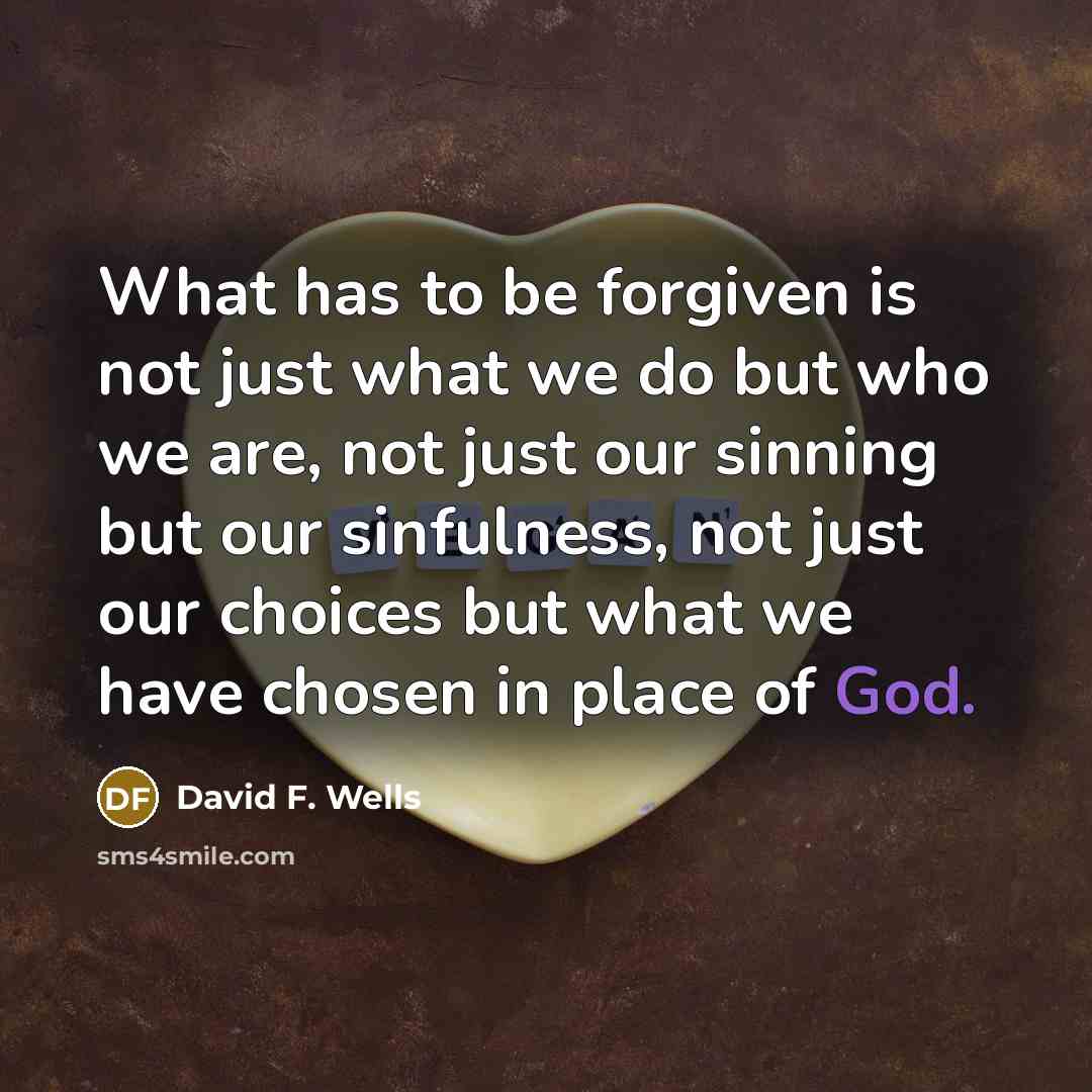 “What has to be forgiven is not just what we…” quote by David F. Wells