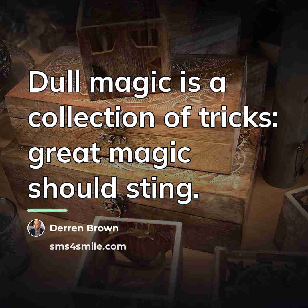 “Dull magic is a collection of tricks: great magic should…” quote by Derren Brown